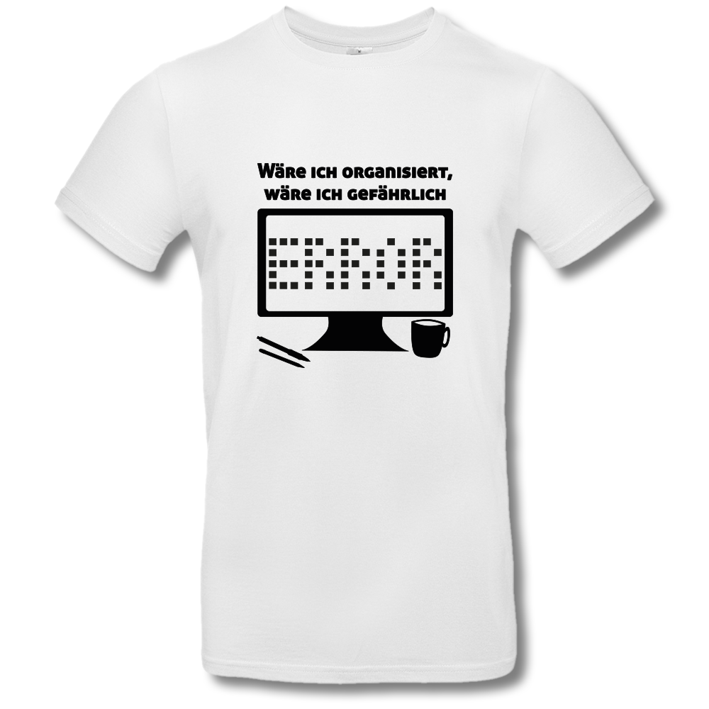 T-Shirt »Wäre ich organisiert«