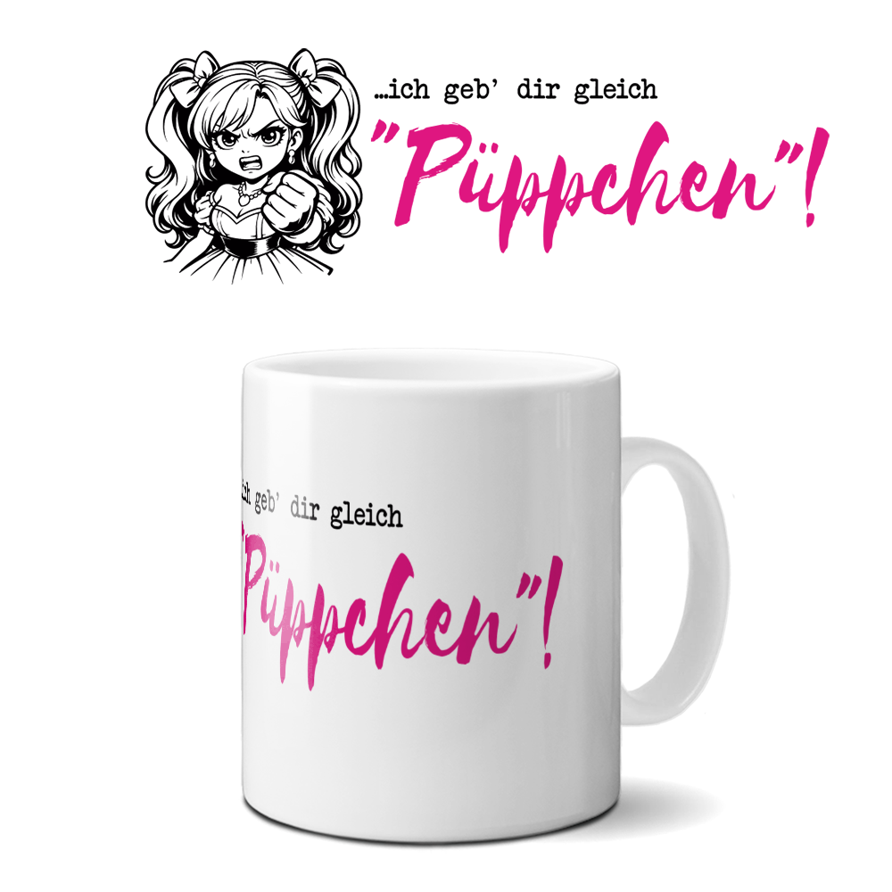 Tasse »…ich geb dir gleich Püppchen!«